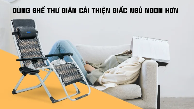 Không ngủ trưa có sao không, có ảnh hưởng gì không? 12 Dùng ghế thư giãn giúp cải thiện giấc ngủ trưa ngon hơn