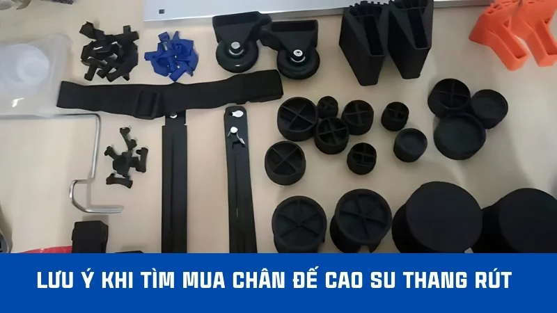 Chân đế cao su thang rút các loại thang chữ a, đơn, ghế 22 Lưu ý khi tìm mua chân đế cao su thang rút