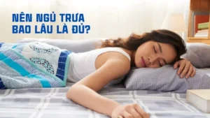 Nên ngủ trưa bao lâu?