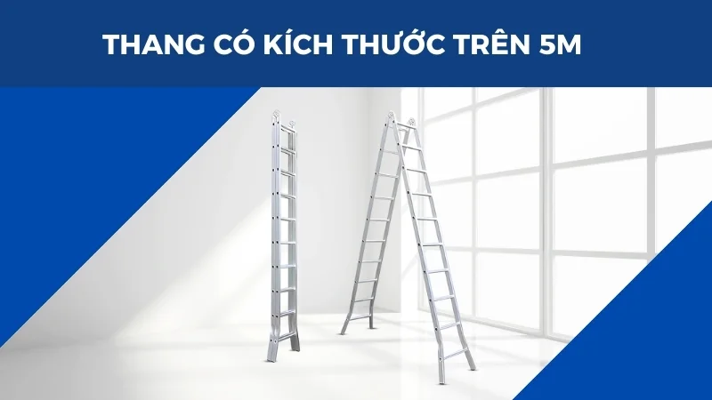 Cách chọn kích thước thang chữ a, kích thước thang nhôm 19 Thang có kích thước trên 5m