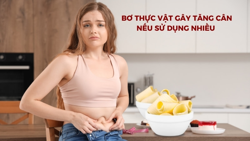 Bơ thực vật có tốt không? 4 tác hại của bơ thực vật 12 Gây tăng cân nếu sử dụng nhiều