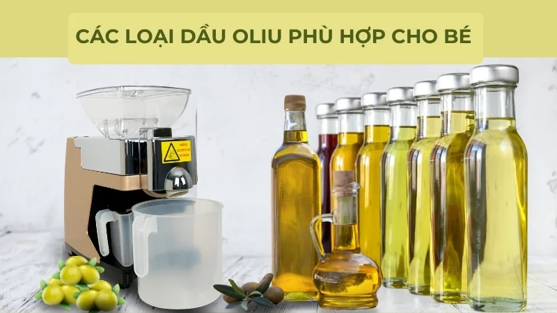 Cách sử dụng dầu oliu cho bé ăn dặm và chăm sóc cơ thể 13 Các loại dầu oliu phù hợp cho bé
