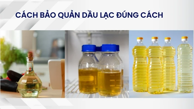 Dầu lạc để được bao lâu, cách bảo quản dầu lạc đúng cách 10 Cách bảo quản dầu lạc đúng kỹ thuật