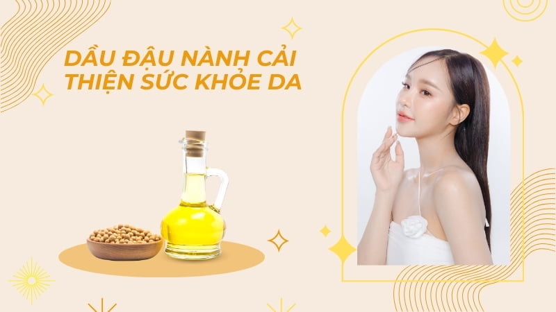 Lợi ích và tác hại khi sử dụng dầu đậu nành 10 Cải thiện sức khỏe da
