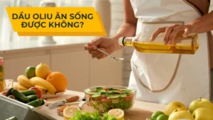 Dầu oliu ăn sống được không?