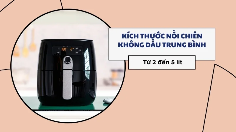Nên chọn kích thước nồi chiên không dầu nào để sử dụng 13 Kích thước nồi chiên không dầu trung bình