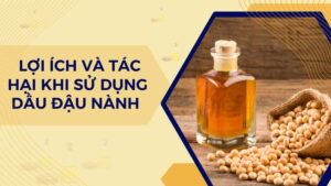 Lợi ích và tác hại khi sử dụng dầu đậu nành