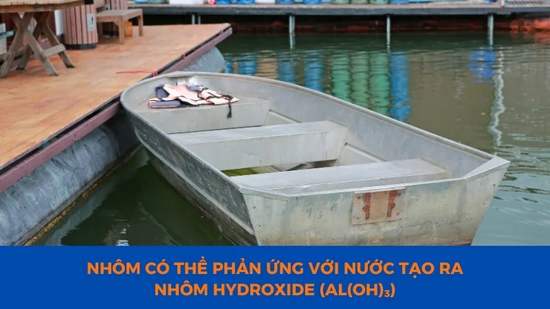 Tính chất của nhôm về mặt vật lý và hóa học 22 Phản ứng với nước của nhôm