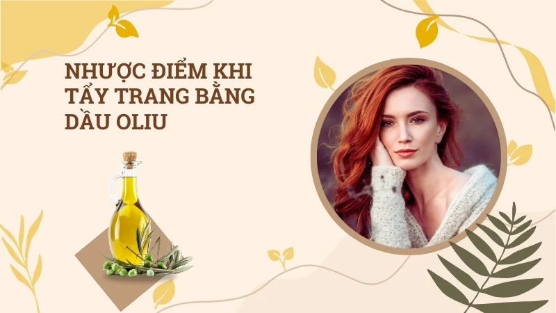 Lợi ích và tác hại khi tẩy trang bằng dầu oliu 11 Nhược điểm khi tẩy trang bằng dầu oliu