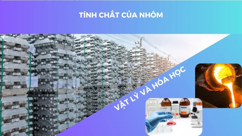 Tính chất của nhôm về mặt vật lý và hóa học 14 Tính chất của nhôm