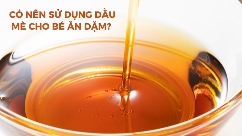 Tổng hợp những lợi ích khi dùng dầu mè cho bé ăn dặm 8 Có nên sử dụng dầu mè cho bé ăn dặm không?