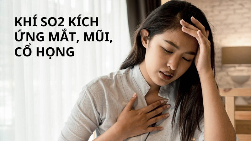 Khí SO2 có độc không? 11 tác hại của SO2 10 Kích ứng mắt, mũi, cổ họng