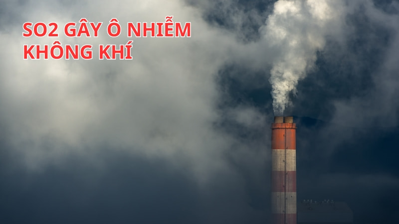 Khí SO2 có độc không? 11 tác hại của SO2 12 Khí So2 gây ô nhiễm không khí