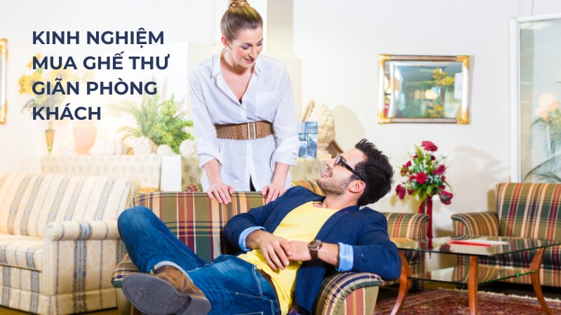 50+ mẫu ghế thư giãn phòng khách đẹp, giá rẻ, hiện đại 29 Kinh nghiệm mua ghế thư giãn phòng khách