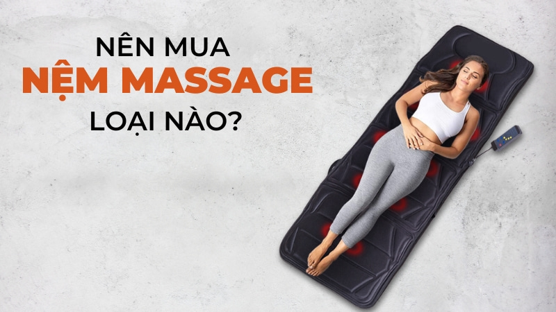 Các loại đệm massage toàn thân 22 Nên mua đệm massage loại nào?