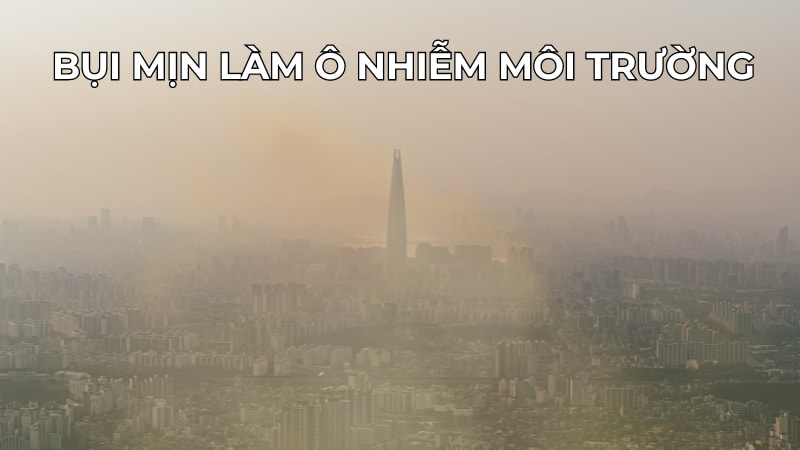 12 tác hại của bụi mịn đến sức khỏe và kinh tế 9 Góp phần làm ô nhiễm môi trường