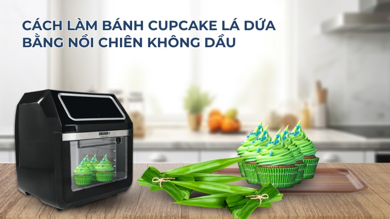 4 cách làm bánh cupcake bằng nồi chiên không dầu đơn giản, dễ làm nhất 26 Cách làm bánh cupcake lá dứa bằng nồi chiên không dầu