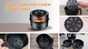 Cách tháo nồi chiên không dầu