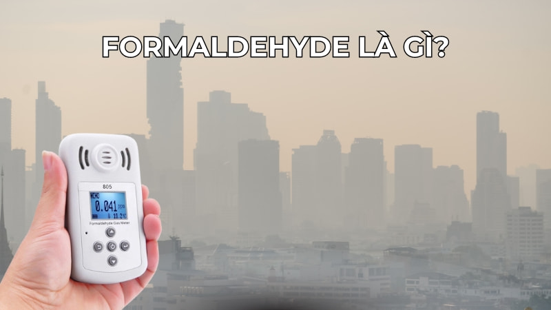 Formaldehyde (HCHO) là gì? Nguồn gốc, tác hại, giải pháp 12 Formaldehyde là gì?