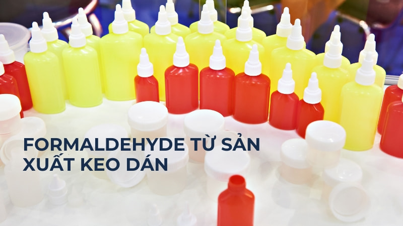 Formaldehyde (HCHO) là gì? Nguồn gốc, tác hại, giải pháp 15 Sản xuất keo dán