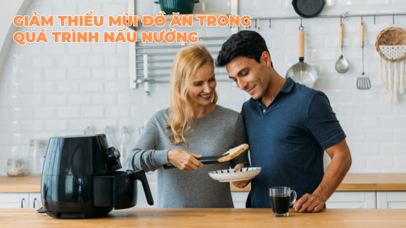 11 công dụng của nồi chiên không dầu có thể bạn chưa biết 13 Giảm thiểu mùi đồ ăn trong quá trình nấu nướng