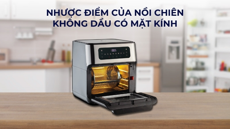 Ưu điểm và nhược điểm của nồi chiên không dầu có kính 9 Nhược điểm của nồi chiên không dầu có mặt kính
