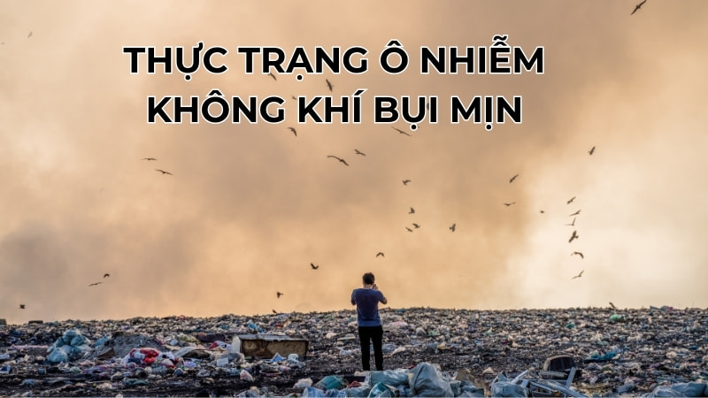 Bụi mịn là gì? Các loại bụi mịn PM trong không khí? 11 Thực trạng ô nhiễm không khí bụi mịn ở Việt Nam