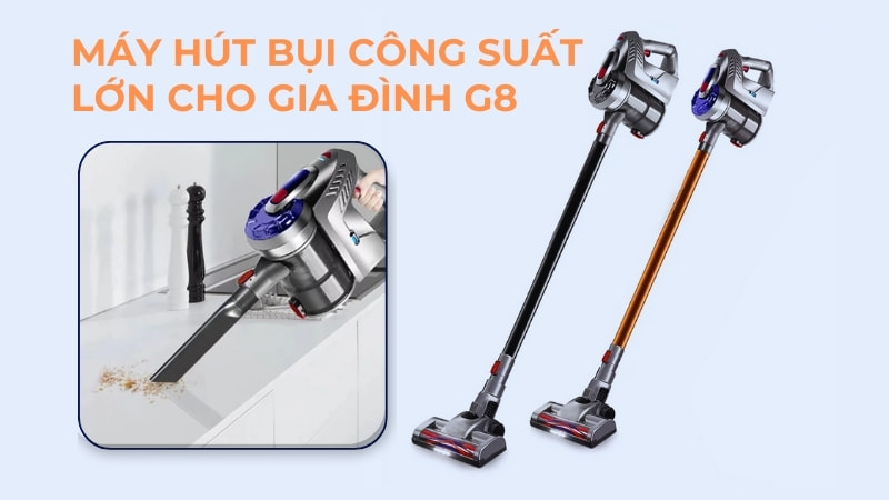 Tổng hợp top 13 máy hút bụi công suất lớn tốt, giá phải chăng 15 Máy hút bụi công suất lớn cho gia đình G8 được tích hợp các công nghệ hút cao cấp
