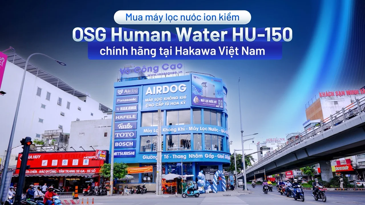 Máy lọc nước ion kiềm Hakawa OSG Human Water HU-150 19 Mua máy lọc nước ion kiềm OSG Human Water HU-150 chính hãng