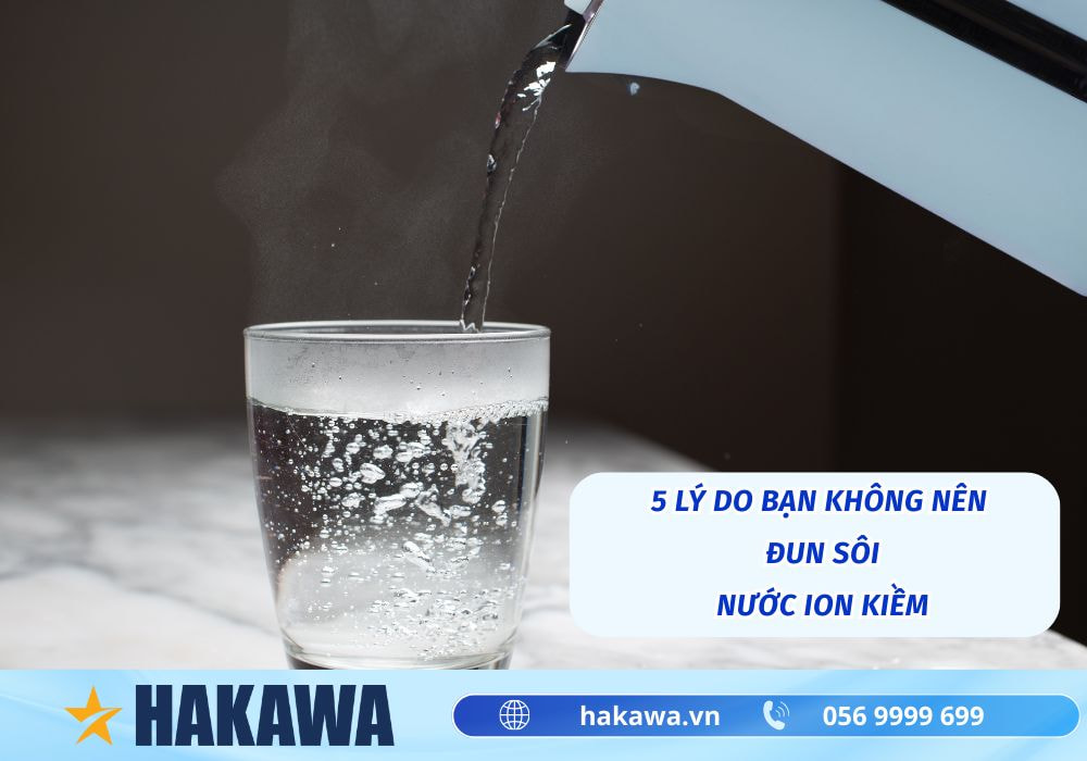 Nước ion kiềm đun sôi có tốt không và 5 SỰ THẬT cần biết 5 5 lý do bạn không nên đun sôi nước ion kiềm