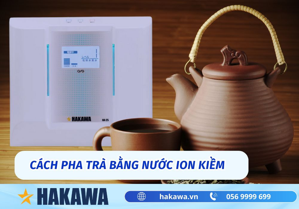Nước ion kiềm pha trà được không và những sự thật BẤT NGỜ 7 cách pha trà bằng nước ion kiềm