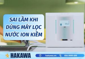 sai lầm khi dùng máy lọc nước ion kiềm