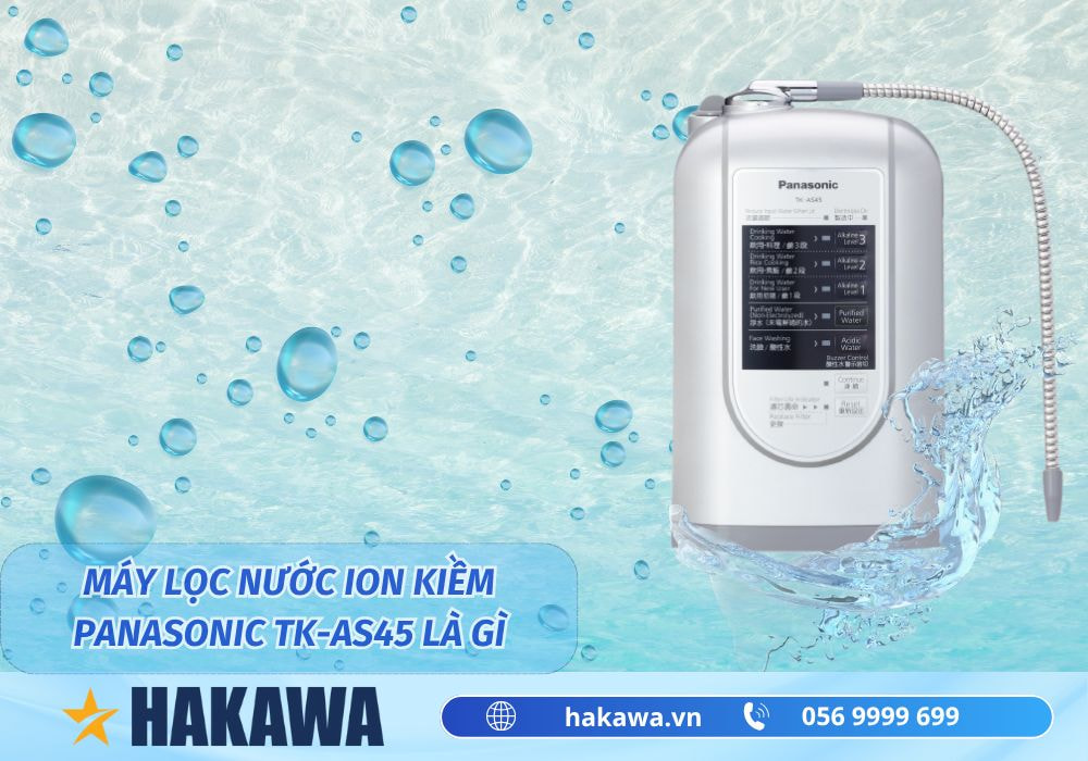 Máy lọc nước ion kiềm Panasonic TK-AS45 2 Máy lọc nước điện giải ion kiềm Panasonic TK-AS45 Nhật Bản là gì