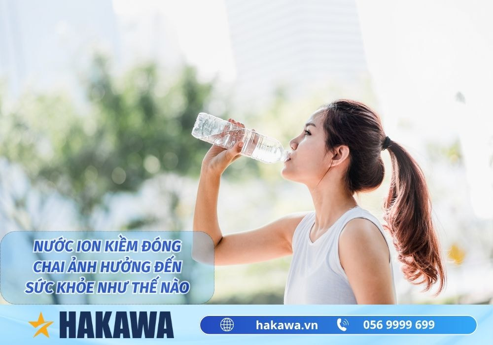 Nước ion kiềm đóng chai có THỰC SỰ tốt không ? 10 Ảnh hưởng của nước ion kiềm đóng chai đối với sức khỏe con người