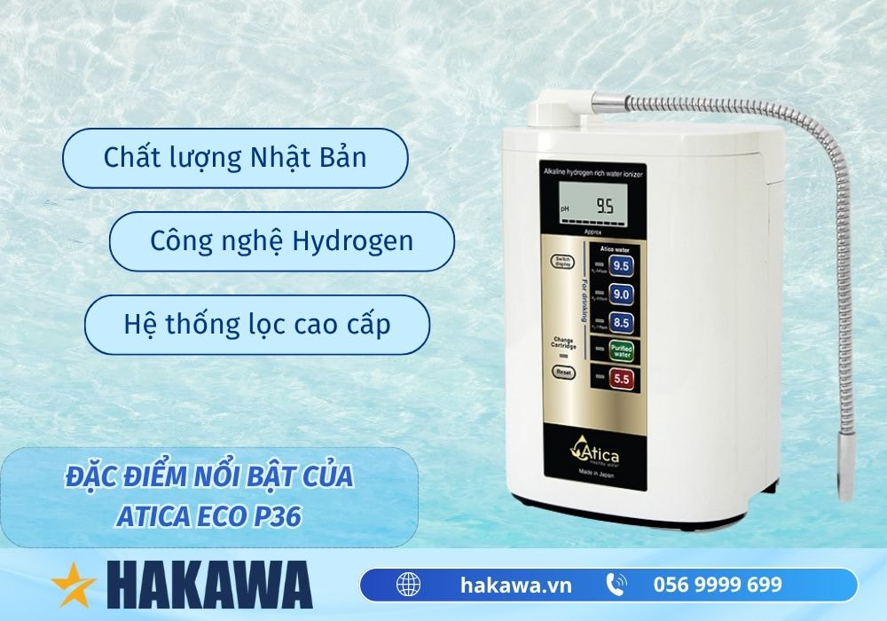 Máy lọc nước ion kiềm Atica Eco P36 2 điểm nổi bật của máy lọc nước ion kiềm atica eco p36