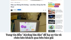 Tung tin đồn “Airdog lừa đảo” để hạ uy tín và chèo kéo khách qua bên bán giả