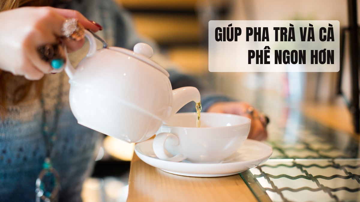 Giúp pha trà và cà phê ngon hơn