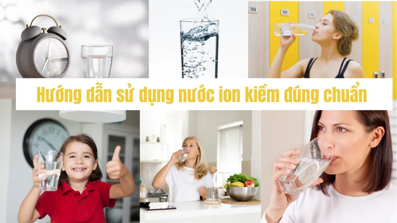 Hướng dẫn sử dụng nước ion kiềm đúng cách