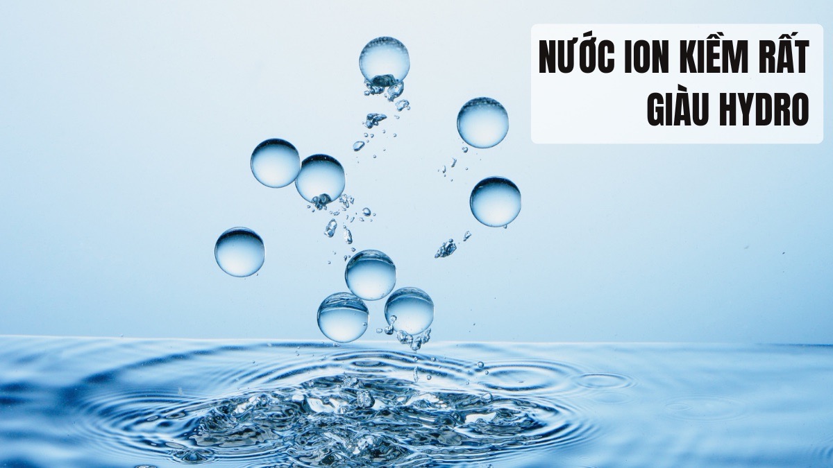 Nước ion kiềm rất giàu Hydro
