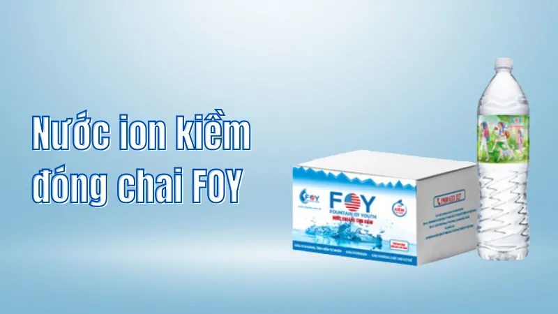 Nước ion kiềm đóng chai FOY