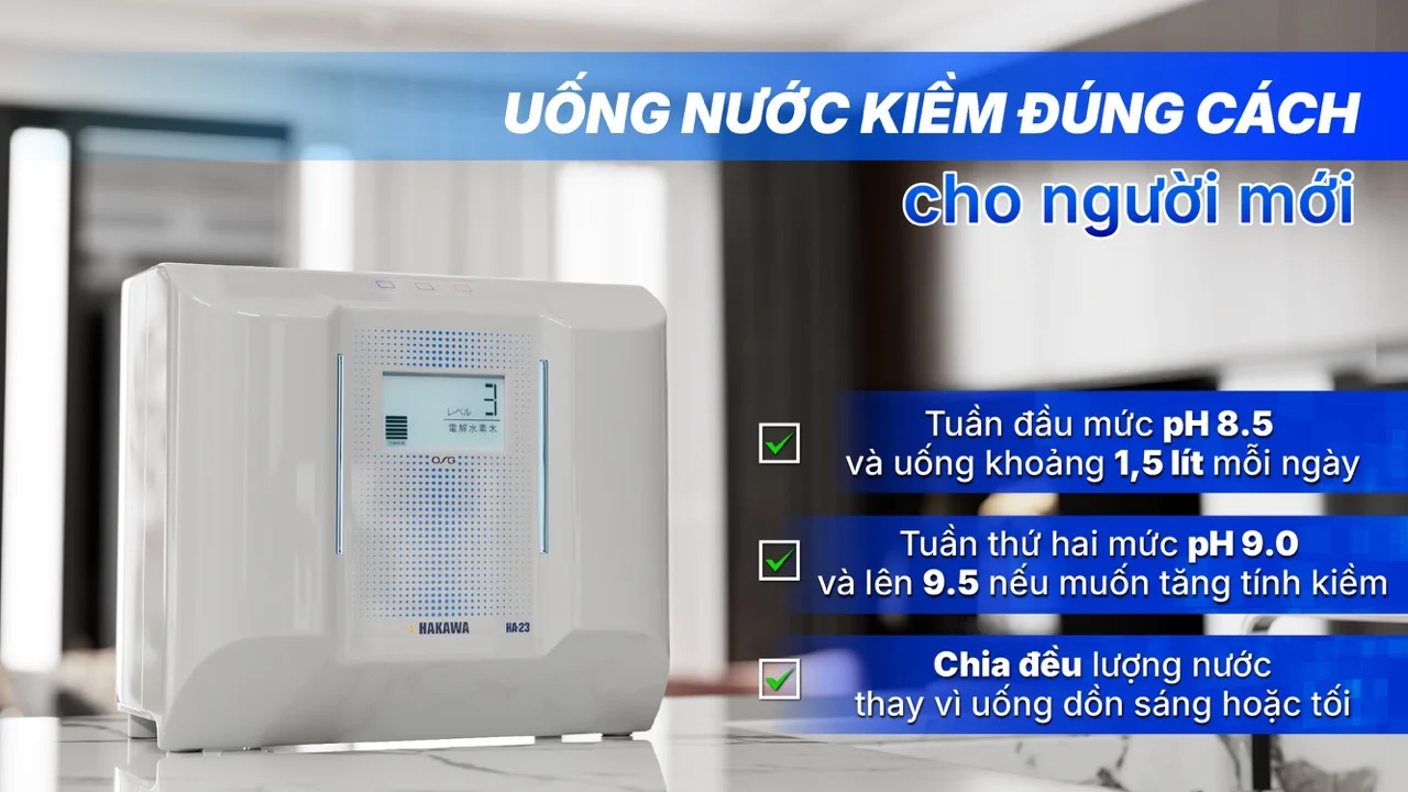 Máy lọc nước ion kiềm HAKAWA HA-23 19 Cách uống nước kiềm đúng cách cho người mới