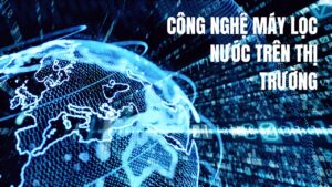 công nghệ của máy lọc nước