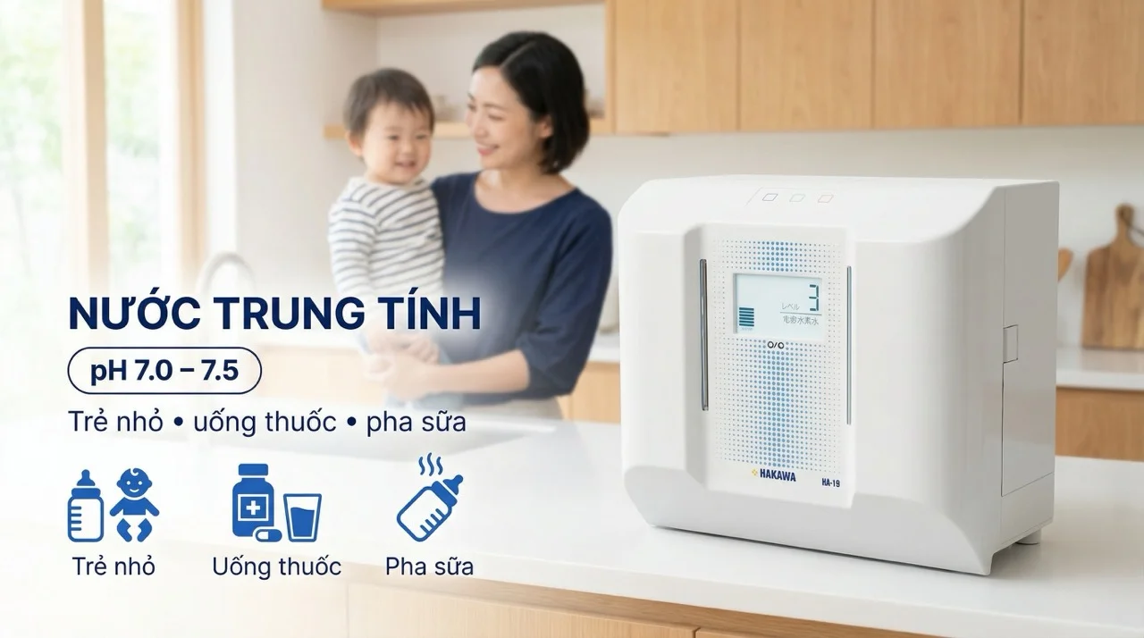 Máy lọc nước ion kiềm Hakawa HA-19 19 Nước trung tính (pH 7.0 - 7.5)