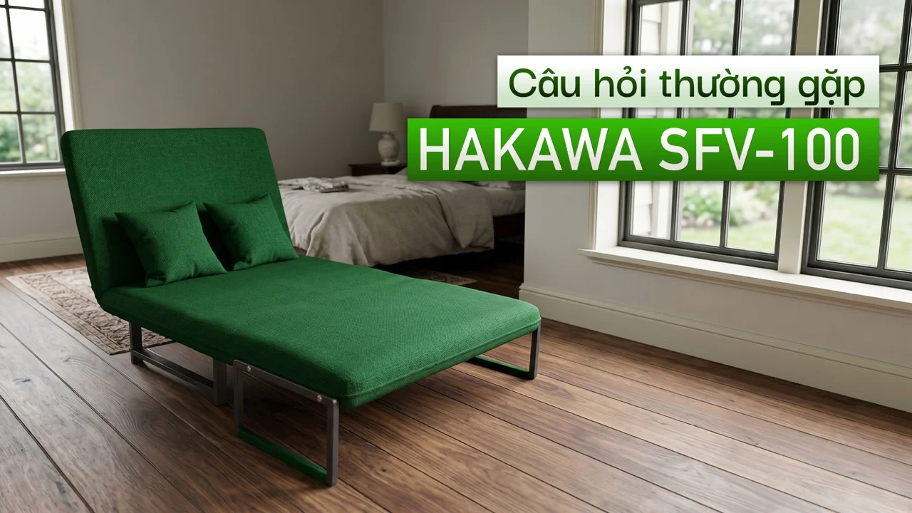 Sofa Giường Vải HAKAWA SFV-100 19 Câu hỏi thường gặp Hakawa SFV-100