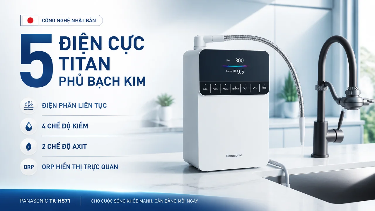 Máy lọc nước ion kiềm Panasonic TK-HS71 12 Công nghệ điện phân liên tục và 5 điện cực Titan phủ bạch kim