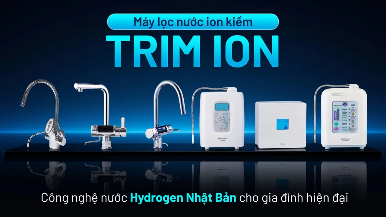 Máy lọc nước ion kiềm Trim Ion - công nghệ nước hydrogen Nhật Bản cho gia đình hiện đại