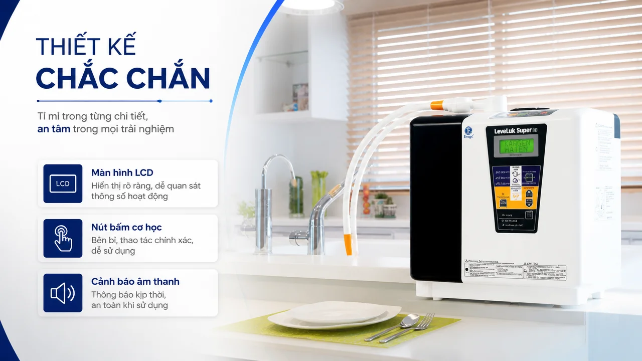 Máy lọc nước Kangen Leveluk Super 501 17 Thiết kế thân thiện khi vận hành, đề cao độ chắc chắn và an toàn