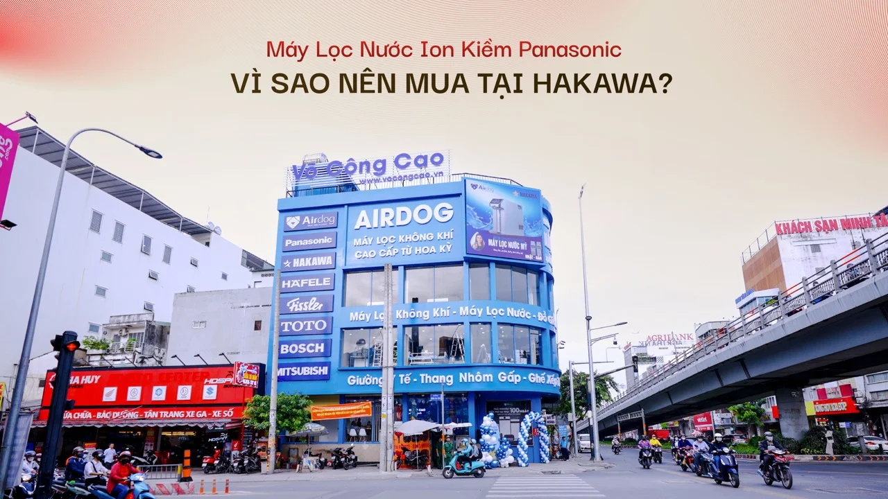 Vì sao nên mua máy lọc nước ion kiềm Panasonic tại HAKAWA?